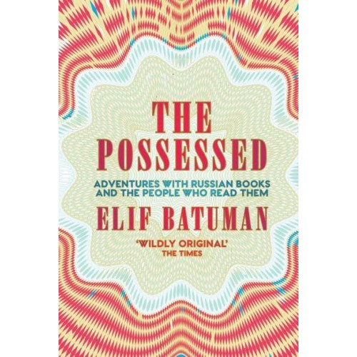 The Possessed Adventures With Russian Books and the People Who Read Them