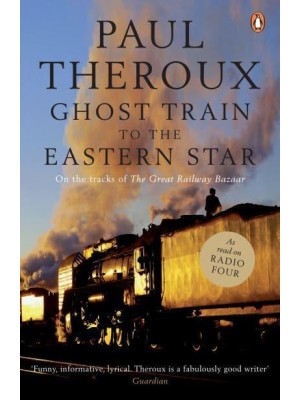 Ghost Train to the Eastern Star On the Tracks of The Great Railway Bazaar
