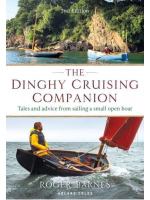 The Dinghy Cruising Companion Tales and Advice from Sailing a Small Open Boat