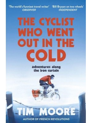 The Cyclist Who Went Out in the Cold Adventures Along the Iron Curtain Trail