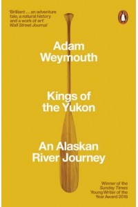 Kings of the Yukon An Alaskan River Journey