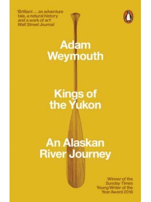 Kings of the Yukon An Alaskan River Journey