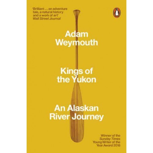 Kings of the Yukon An Alaskan River Journey