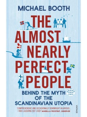 The Almost Nearly Perfect People Behind the Myth of the Scandinavian Utopia