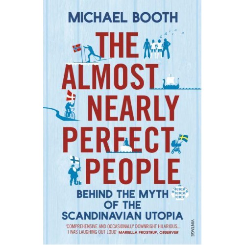 The Almost Nearly Perfect People Behind the Myth of the Scandinavian Utopia