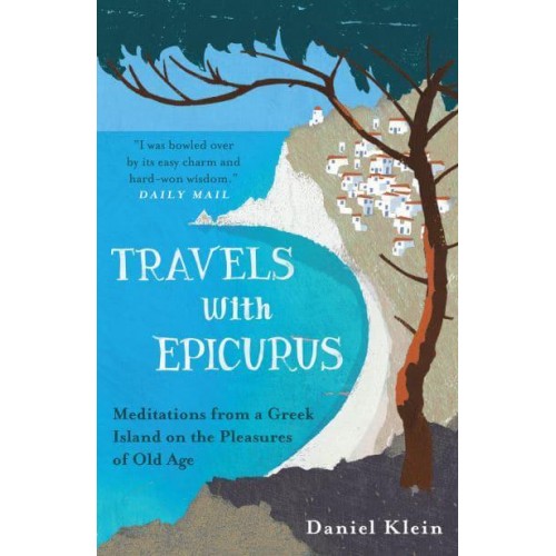 Travels With Epicurus Meditations from a Greek Island on the Pleasures of Old Age