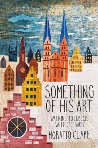 Something of His Art Walking to Lubeck With J. S. Bach