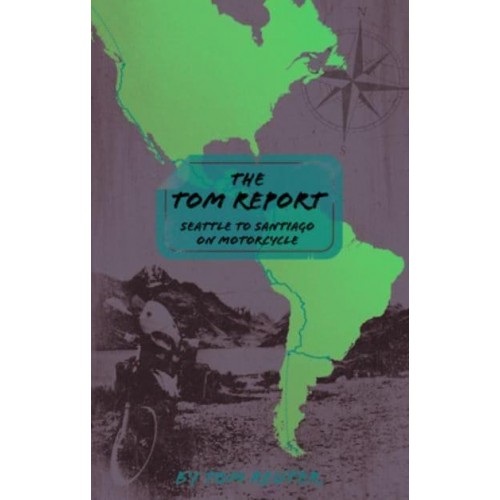 The Tom Report: Seattle to Santiago on Motorcycle