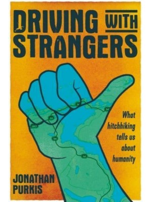 Driving With Strangers What Hitchhiking Tells Us About Humanity