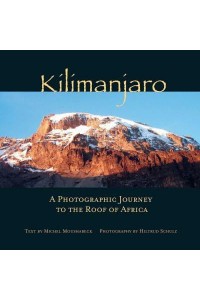 Kilimanjaro A Photographic Journey to the Roof of Africa