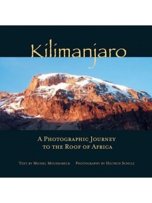Kilimanjaro A Photographic Journey to the Roof of Africa