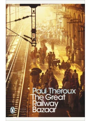 The Great Railway Bazaar By Train Through Asia - Penguin Modern Classics