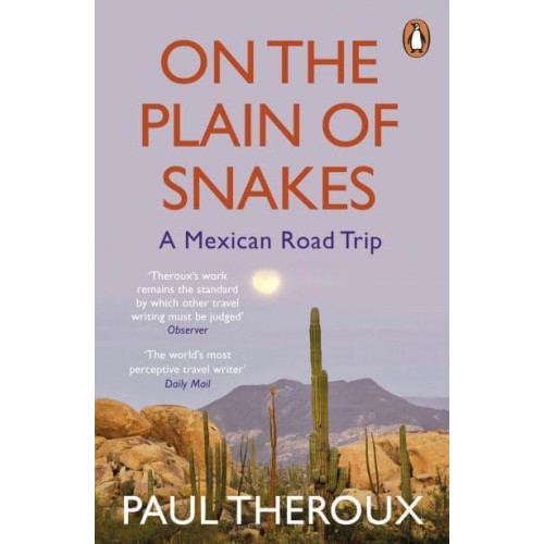 On the Plain of Snakes A Mexican Road Trip