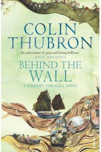 Behind the Wall A Journey Through China