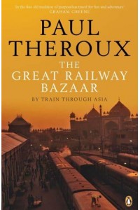 The Great Railway Bazaar By Train Through Asia