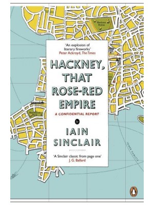 Hackney, That Rose-Red Empire A Confidential Report