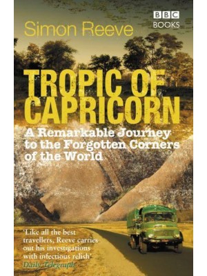 Tropic of Capricorn A Remarkable Journey to the Forgotten Corners of the World