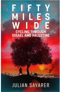Fifty Miles Wide Cycling Through Israel and Palestine