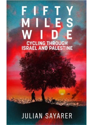 Fifty Miles Wide Cycling Through Israel and Palestine