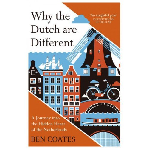 Why the Dutch Are Different A Journey Into the Hidden Heart of the Netherlands