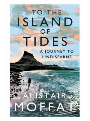 To the Island of Tides A Journey to Lindisfarne