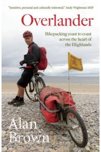 Overlander Bikepacking Coast to Coast Across the Heart of the Highlands