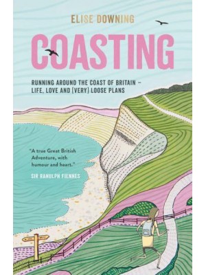 Coasting Running Around the Coast of Britain : Life, Love and (Very) Loose Plans
