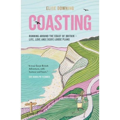 Coasting Running Around the Coast of Britain : Life, Love and (Very) Loose Plans