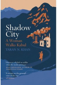Shadow City A Woman Walks Kabul