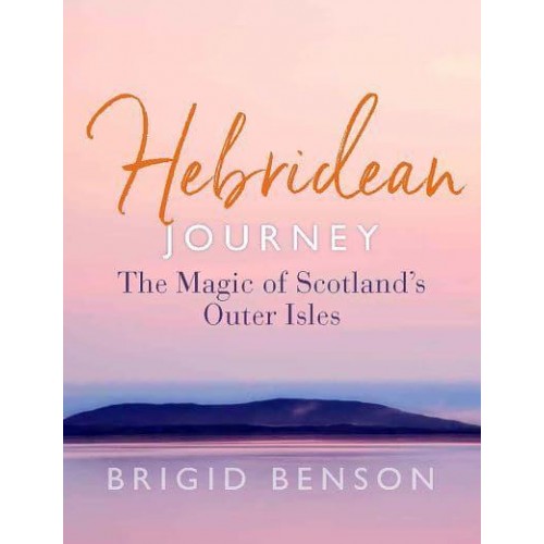 Hebridean Journey The Magic of Scotland's Outer Isles