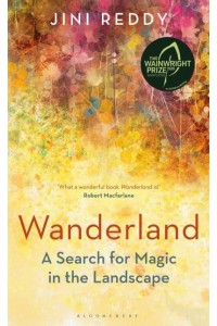 Wanderland A Search for Magic in the Landscape
