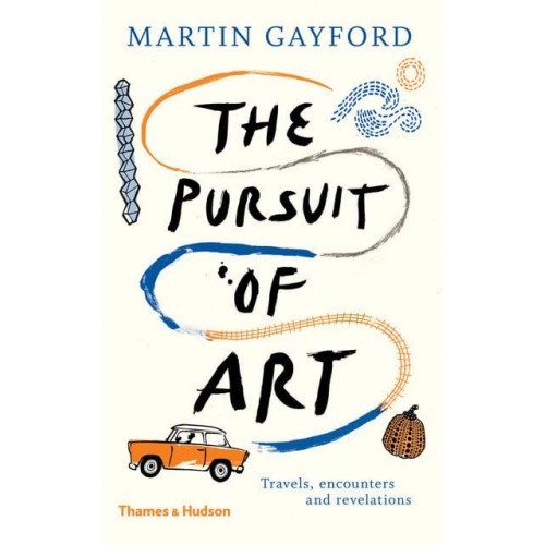 The Pursuit of Art Travels, Encounters and Revelations