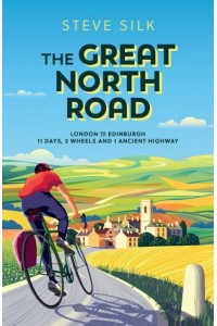 The Great North Road London to Edinburgh - 11 Days, 2 Wheels and 1 Ancient Highway