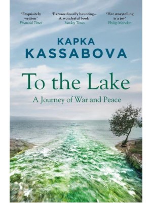 To the Lake A Balkan Journey of War and Peace