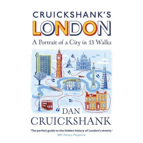 Cruickshank's London A Portrait of a City in 13 Walks