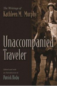Unaccompanied Traveler The Writings of Kathleen M. Murphy - Irish Studies