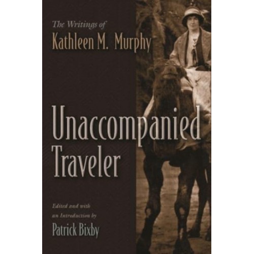 Unaccompanied Traveler The Writings of Kathleen M. Murphy - Irish Studies