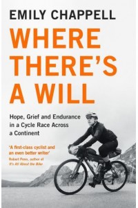 Where There's a Will Hope, Grief and Endurance in a Cycle Race Across a Continent