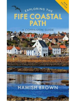 Exploring the Fife Coastal Path A Companion Guide