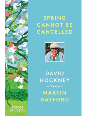 Spring Cannot Be Cancelled David Hockney in Normandy