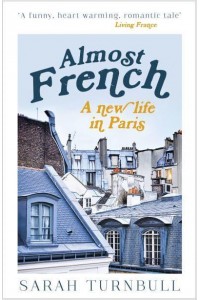 Almost French A New Life in Paris