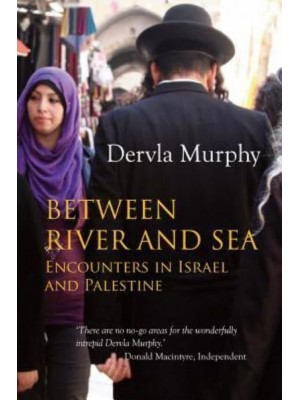 Between River and Sea Encounters in Israel and Palestine