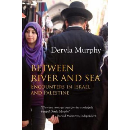 Between River and Sea Encounters in Israel and Palestine