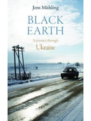 Black Earth A Journey Through Ukraine