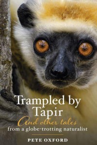 Trampled by Tapir and Other Tales from a Globe-Trotting Naturalist