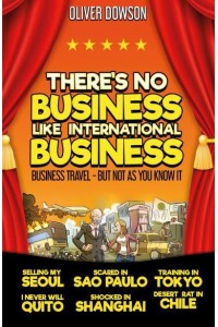 There's No Business Like International Business Business Travel - But Not as You Know It