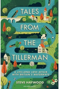 Tales from the Tillerman A Life-Long Love Affair With Britain's Waterways