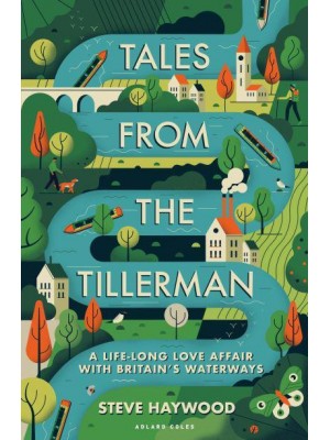 Tales from the Tillerman A Life-Long Love Affair With Britain's Waterways