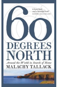 Sixty Degrees North Around the World in Search of Home