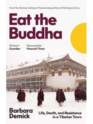 Eat the Buddha The Story of Modern Tibet Through the People of One Town